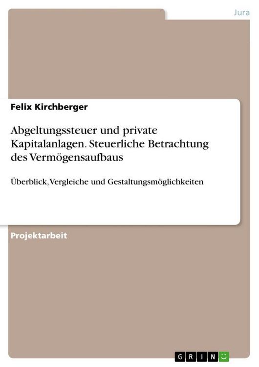 Produktbild: Abgeltungssteuer und private Kapitalanlagen. Steuerliche Betrachtung des Verm&ouml;gensaufbaus