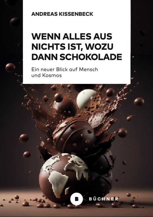 Produktbild: Wenn Alles aus Nichts ist, wozu dann Schokolade