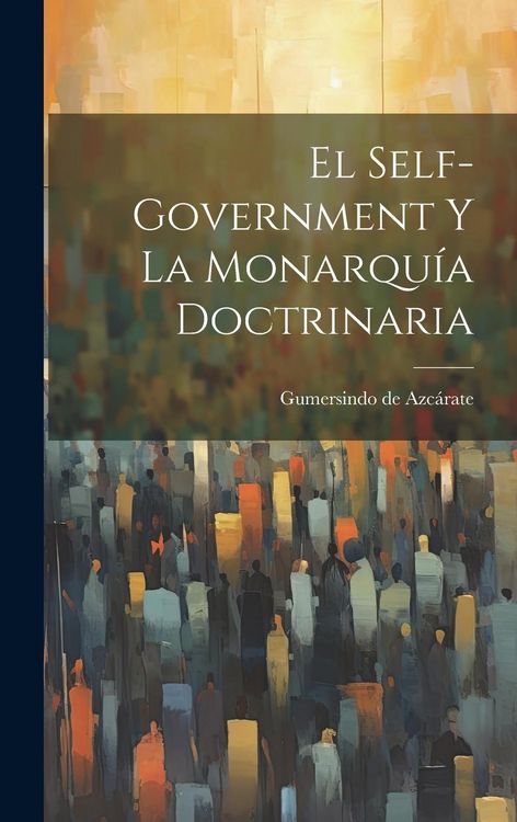 Produktbild: El Self-Government y la Monarqu&iacute;a Doctrinaria