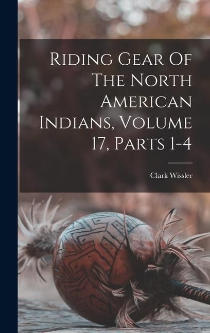 Produktbild: Riding Gear Of The North American Indians, Volume 17, Parts 1-4