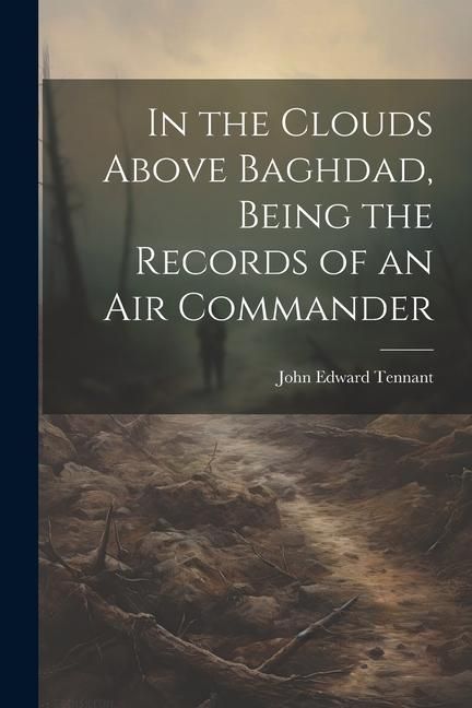Produktbild: In the Clouds Above Baghdad, Being the Records of an Air Commander