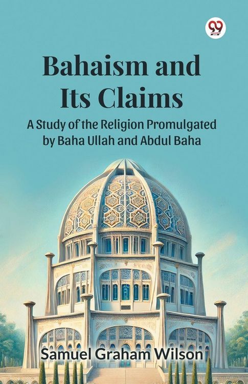 Produktbild: Bahaism and Its Claims A Study of the Religion Promulgated by Baha Ullah and Abdul Baha