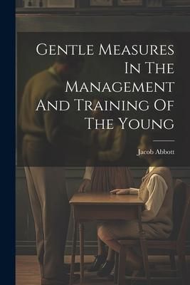 Produktbild: Gentle Measures In The Management And Training Of The Young
