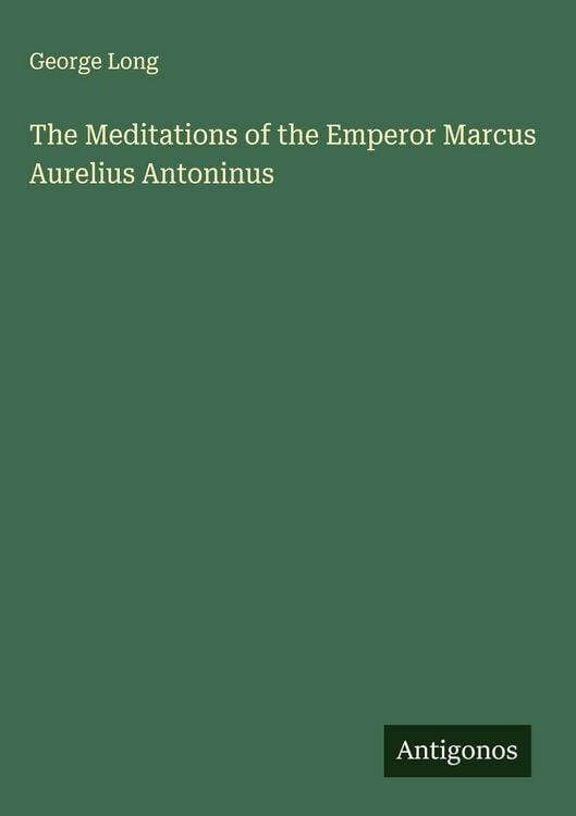 Produktbild: The Meditations of the Emperor Marcus Aurelius Antoninus