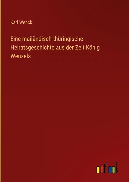 Produktbild: Eine mail&auml;ndisch-th&uuml;ringische Heiratsgeschichte aus der Zeit K&ouml;nig Wenzels