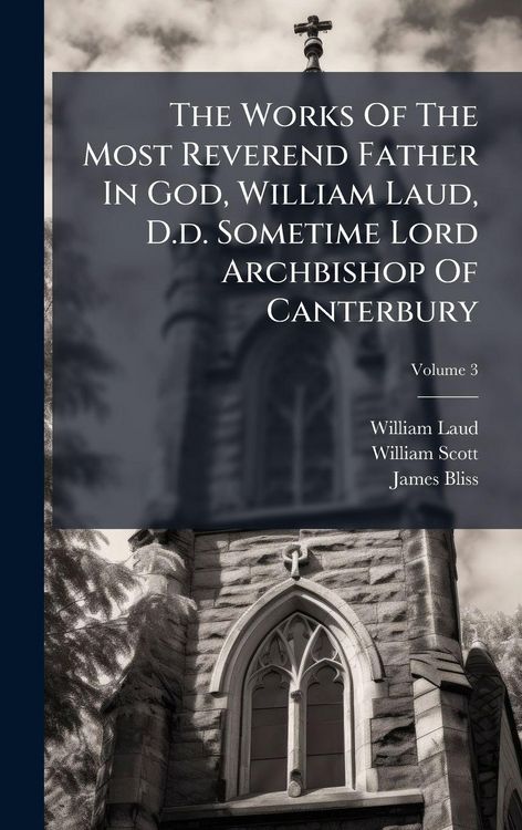 Produktbild: The Works Of The Most Reverend Father In God, William Laud, D.d. Sometime Lord Archbishop Of Canterbury