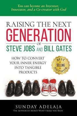 Produktbild: Raising the next generation of Steve Jobs and Bill Gates: ... how to convert your inner energy into tangible products