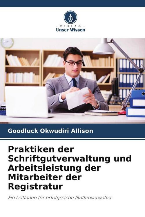 Produktbild: Praktiken der Schriftgutverwaltung und Arbeitsleistung der Mitarbeiter der Registratur