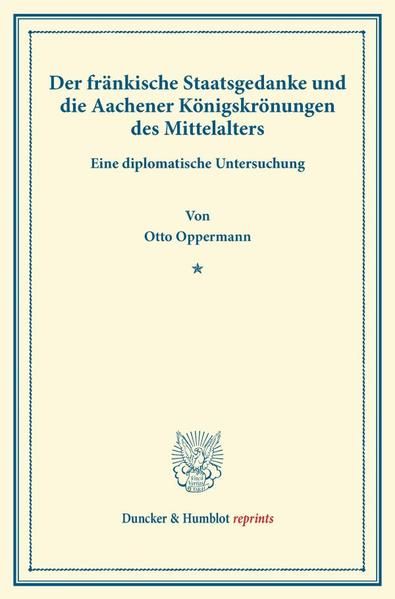 Produktbild: Der fr&auml;nkische Staatsgedanke und die Aachener K&ouml;nigskr&ouml;nungen des Mittelalters.