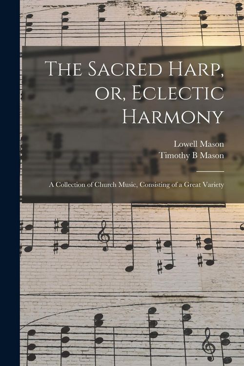 Produktbild: The Sacred Harp, or, Eclectic Harmony: A Collection of Church Music, Consisting of a Great Variety