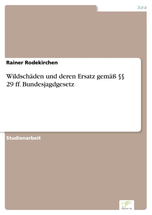 Produktbild: Wildsch&auml;den und deren Ersatz gem&auml;&szlig; &sect;&sect; 29 ff. Bundesjagdgesetz
