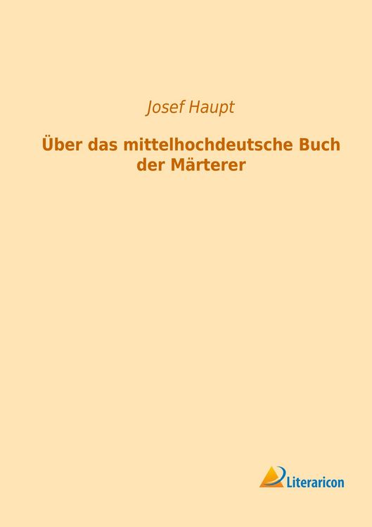 Produktbild: Haupt, J: &Uuml;ber das mittelhochdeutsche Buch der M&auml;rterer