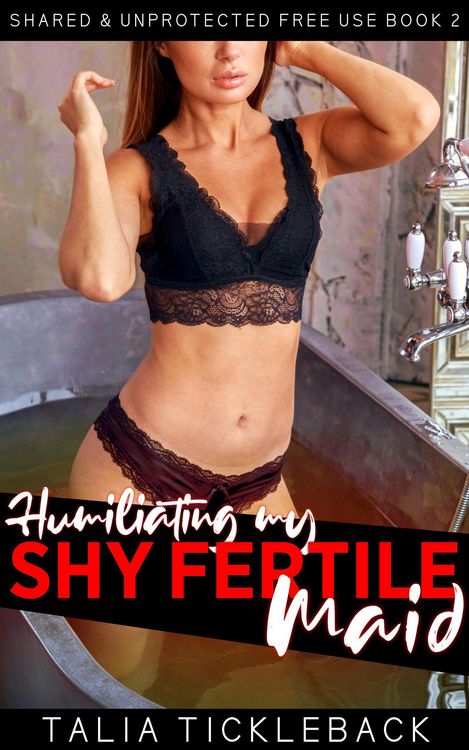 Produktbild: Humiliating My Shy Fertile Maid (Shared & Unprotected Free Use, #2)