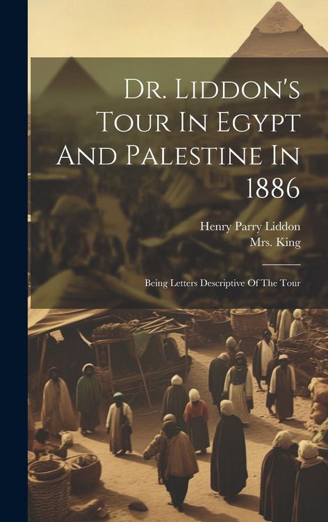 Produktbild: Dr. Liddon's Tour In Egypt And Palestine In 1886: Being Letters Descriptive Of The Tour