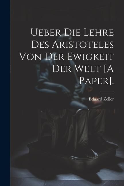 Produktbild: Ueber Die Lehre Des Aristoteles Von Der Ewigkeit Der Welt [A Paper].