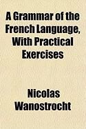 Produktbild: A Grammar of the French Language, with Practical Exercises