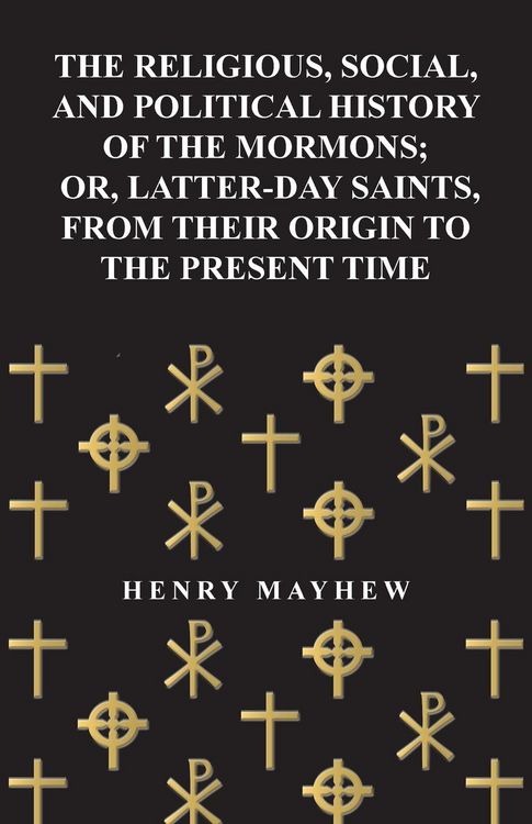 Produktbild: The Religious, Social, and Political History of the Mormons; Or, Latter-Day Saints, from Their Origin to the Present Time
