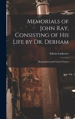 Produktbild: Memorials of John Ray, Consisting of His Life by Dr. Derham: Biographical and Critical Notices