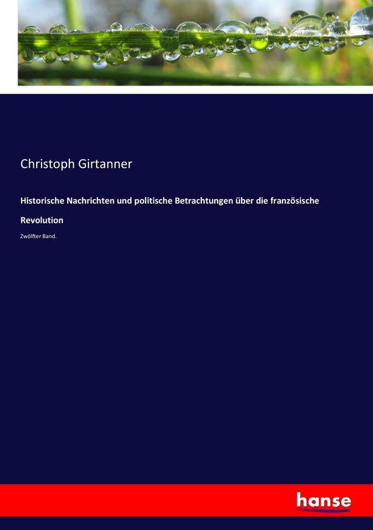 Produktbild: Historische Nachrichten und politische Betrachtungen &uuml;ber die franz&ouml;sische Revolution