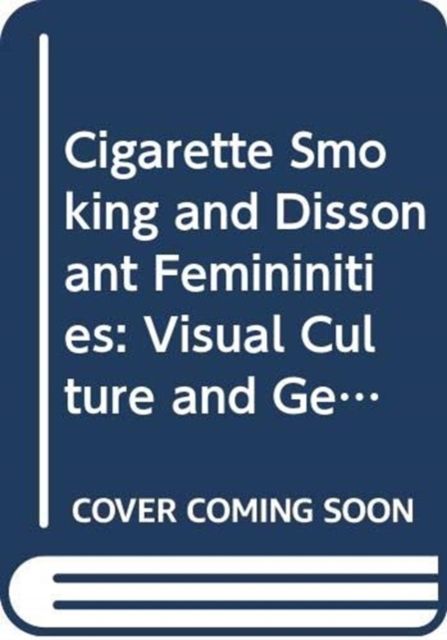 Produktbild: Gilbert, E: Cigarette Smoking and Dissonant Femininities
