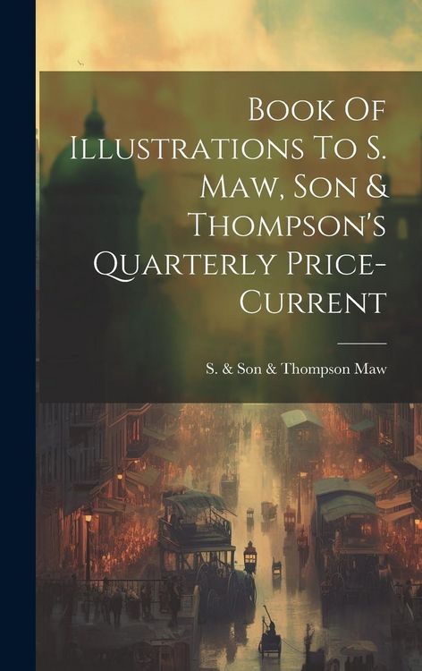 Produktbild: Book Of Illustrations To S. Maw, Son & Thompson's Quarterly Price-current