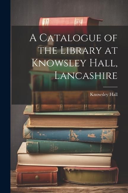 Produktbild: A Catalogue of the Library at Knowsley Hall, Lancashire
