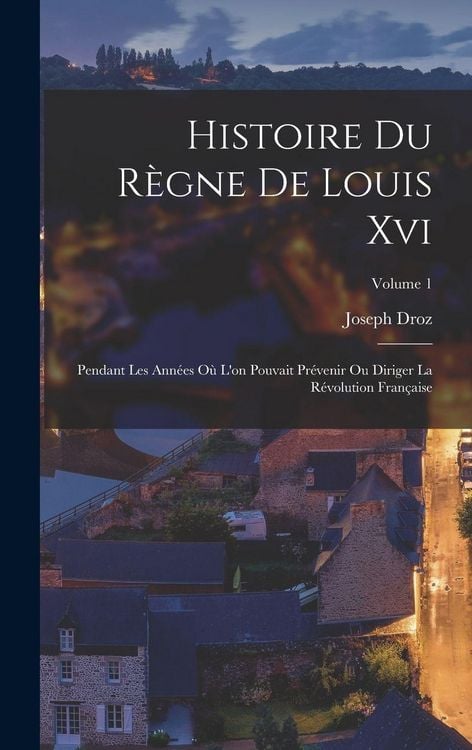 Produktbild: Histoire Du R&egrave;gne De Louis Xvi