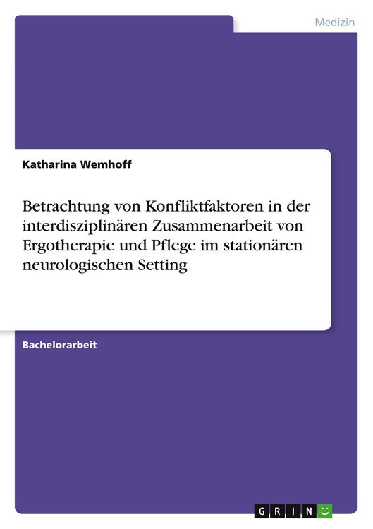 Produktbild: Betrachtung von Konfliktfaktoren in der interdisziplin&auml;ren Zusammenarbeit von Ergotherapie und Pflege im station&auml;ren neurologischen Setting
