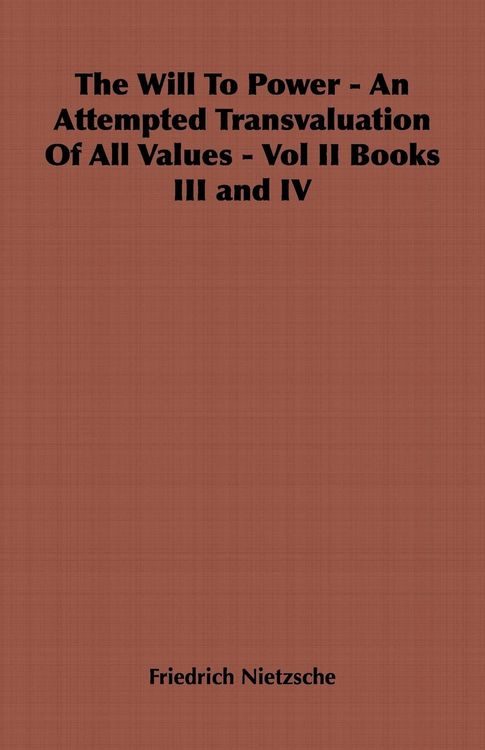 Produktbild: The Will to Power - An Attempted Transvaluation of All Values - Vol II Books III and IV