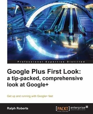 Produktbild: Google Plus First Look: a tip-packed, comprehensive look at Google+
