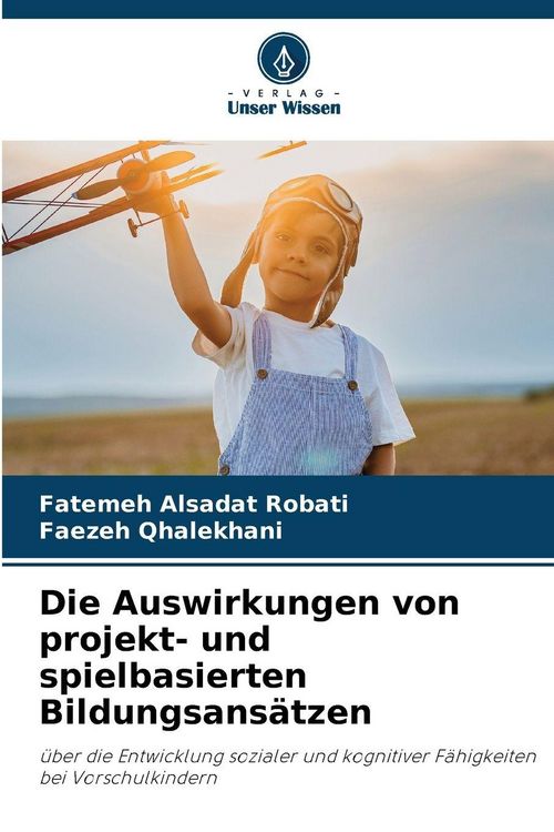 Produktbild: Die Auswirkungen von projekt- und spielbasierten Bildungsans&auml;tzen