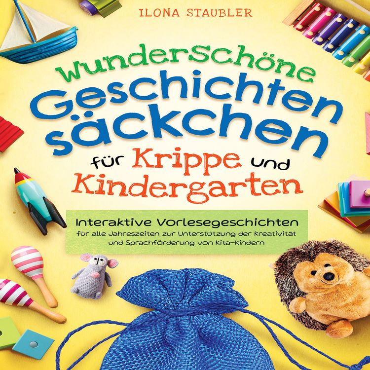 Produktbild: Wundersch&ouml;ne Geschichtens&auml;ckchen f&uuml;r Krippe und Kindergarten: Interaktive Vorlesegeschichten f&uuml;r alle Jahreszeiten zur Unterst&uuml;tzung der Kreativit&auml;t und Sprachf&ouml;rderung von Kita-Kindern