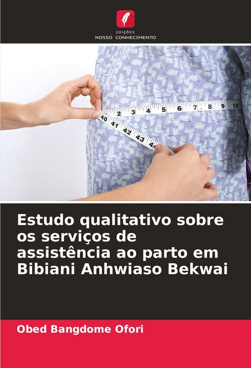Produktbild: Estudo qualitativo sobre os servi&ccedil;os de assist&ecirc;ncia ao parto em Bibiani Anhwiaso Bekwai