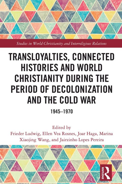 Produktbild: Transloyalties, Connected Histories and World Christianity during the Period of Decolonization and the Cold War