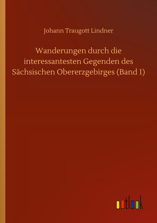 Produktbild: Wanderungen durch die interessantesten Gegenden des S&auml;chsischen Obererzgebirges (Band 1)