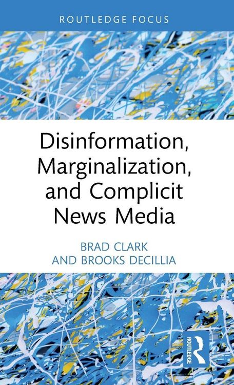 Produktbild: Disinformation, Marginalization, and Complicit News Media