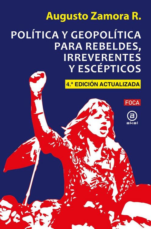 Produktbild: Pol&iacute;tica y geopol&iacute;tica para rebeldes, irreverentes y esc&eacute;pticos: Cuarta Edici&oacute;n actualizada