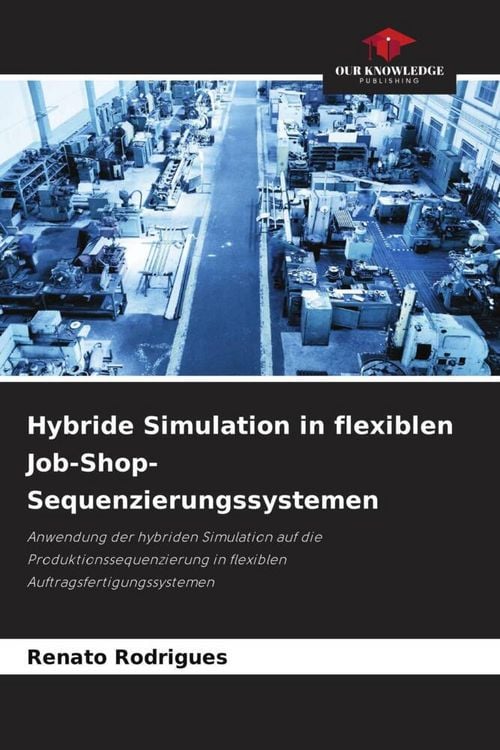 Produktbild: Hybride Simulation in flexiblen Job-Shop-Sequenzierungssystemen