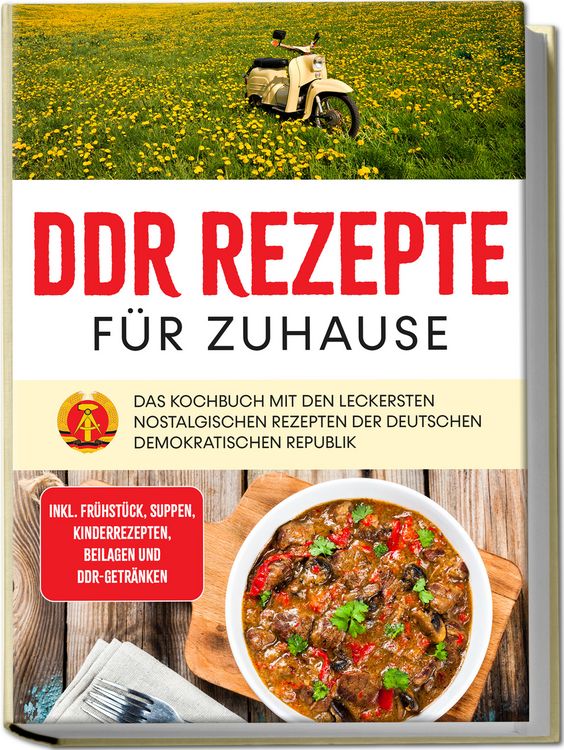 Produktbild: DDR Rezepte f&uuml;r zuhause: Das Kochbuch mit den leckersten nostalgischen Rezepten der Deutschen Demokratischen Republik - inkl. Fr&uuml;hst&uuml;ck, Suppen, Kinderrezepten, Beilagen und DDR-Getr&auml;nken