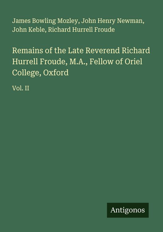 Produktbild: Remains of the Late Reverend Richard Hurrell Froude, M.A., Fellow of Oriel College, Oxford