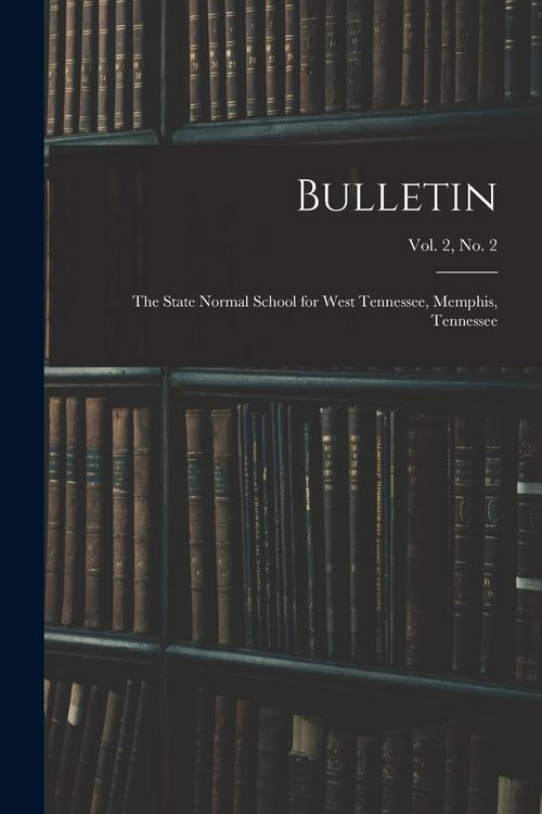 Produktbild: Bulletin: The State Normal School for West Tennessee, Memphis, Tennessee; vol. 2, no. 2