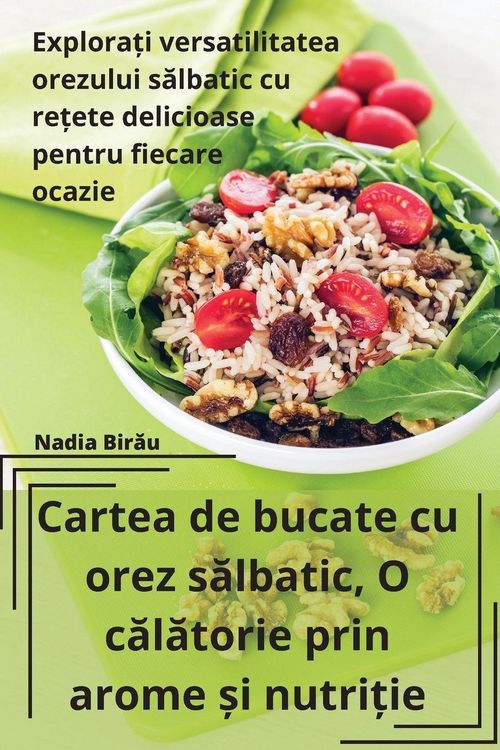Produktbild: Cartea de bucate cu orez s&iquest;lbatic, O c&iquest;l&iquest;torie prin arome &iquest;i nutri&iquest;ie