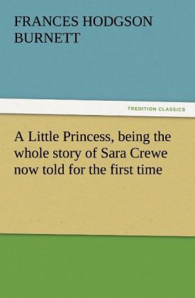 Produktbild: A Little Princess, being the whole story of Sara Crewe now told for the first time