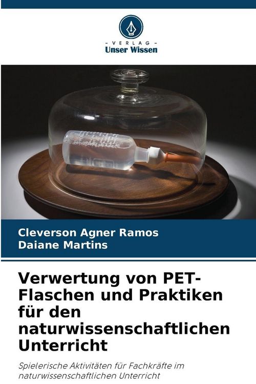Produktbild: Verwertung von PET-Flaschen und Praktiken f&uuml;r den naturwissenschaftlichen Unterricht