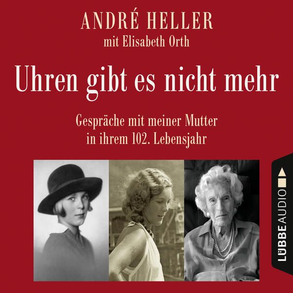Produktbild: Uhren gibt es nicht mehr - Gespr&auml;che mit meiner Mutter in ihrem 102. Lebensjahr