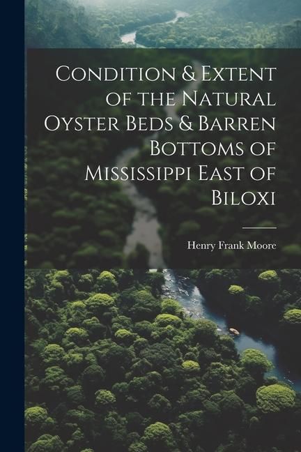 Produktbild: Condition & Extent of the Natural Oyster Beds & Barren Bottoms of Mississippi East of Biloxi