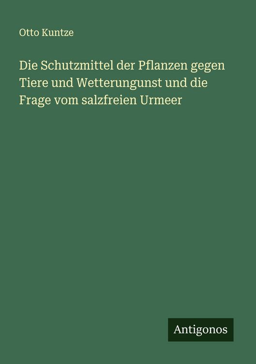 Produktbild: Die Schutzmittel der Pflanzen gegen Tiere und Wetterungunst und die Frage vom salzfreien Urmeer