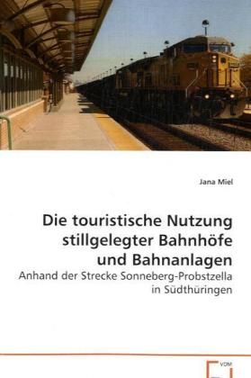 Produktbild: Miel Jana: Die touristische Nutzung stillgelegter Bahnh&ouml;fe u
