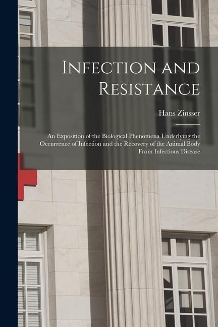 Produktbild: Infection and Resistance: An Exposition of the Biological Phenomena Underlying the Occurrence of Infection and the Recovery of the Animal Body F