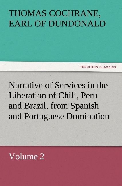 Produktbild: Narrative of Services in the Liberation of Chili, Peru and Brazil, from Spanish and Portuguese Domination, Volume 2